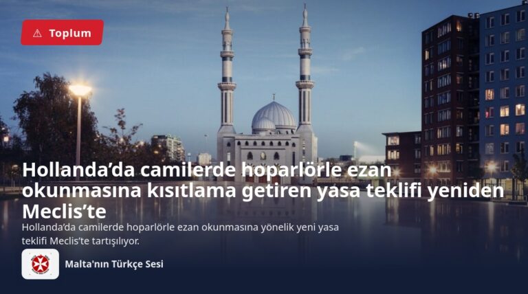Hollanda’da camilerde hoparlörle ezan okunmasına kısıtlama getiren yasa teklifi yeniden Meclis’te