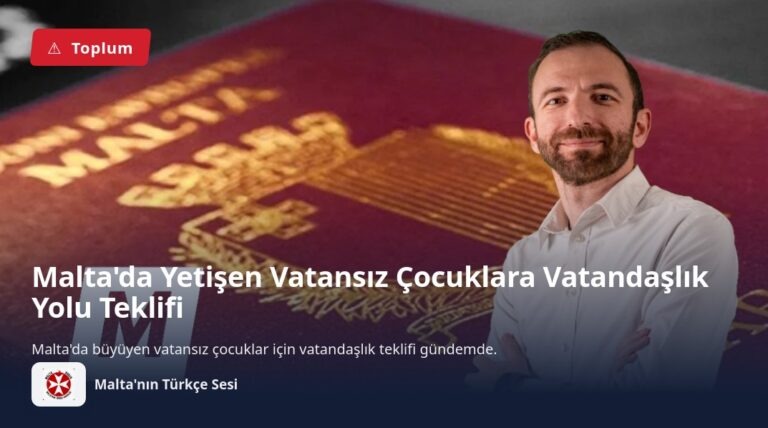Malta’da Yetişen Vatansız Çocuklara Vatandaşlık Yolu Teklifi